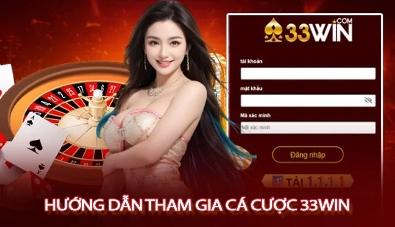 Hướng dẫn các bước thao tác tham gia 33win chi tiết nhất